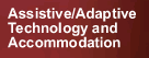 Assistive/Adaptive Technology and Accommodation Services